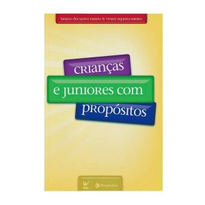Crianças e juniores com propósitos - EDITORA VIDA