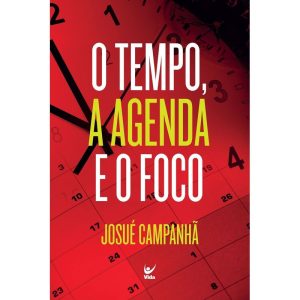 O tempo, a agenda e o foco - EDITORA VIDA