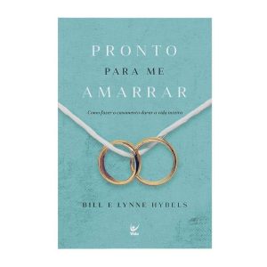 Pronto para me amarrar: Como fazer o casamento dur - EDITORA VIDA