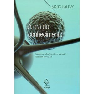 A ERA DO CONHECIMENTO: PRINCÍPIOS E REFLEXÕES SOBR - EDITORA UNESP