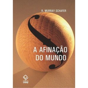 A AFINAÇÃO DO MUNDO - 2ª EDIÇÃO: UMA EXPLORAÇÃO PI - EDITORA UNESP