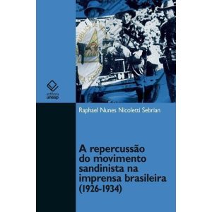 A REPERCUSSÃO DO MOVIMENTO SANDINISTA NA IMPRENSA  - EDITORA UNESP
