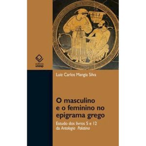 O MASCULINO E O FEMININO NO EPIGRAMA GREGO: ESTUDO - EDITORA UNESP