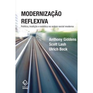 MODERNIZAÇÃO REFLEXIVA - 2ª EDIÇÃO: POLÍTICA, TRAD - EDITORA UNESP