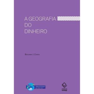 A GEOGRAFIA DO DINHEIRO - EDITORA UNESP