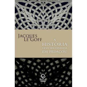 A HISTÓRIA DEVE SER DIVIDIDA EM PEDAÇOS? - EDITORA UNESP