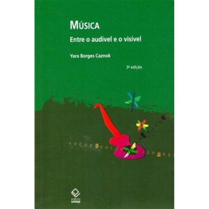 MÚSICA - 3ª EDIÇÃO: ENTRE O AUDÍVEL E O VISÍVEL - EDITORA UNESP