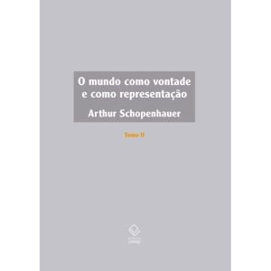 O MUNDO COMO VONTADE E COMO REPRESENTAÇÃO - TOMO I - EDITORA UNESP