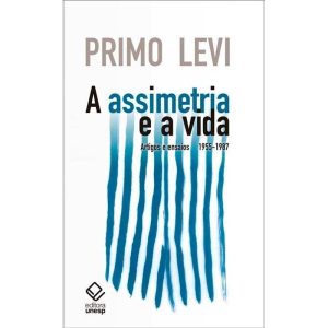 A ASSIMETRIA E A VIDA: ARTIGOS E ENSAIOS 1955-1987 - EDITORA UNESP