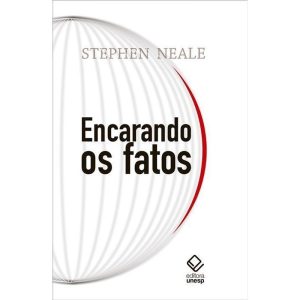 ENCARANDO OS FATOS - EDITORA UNESP