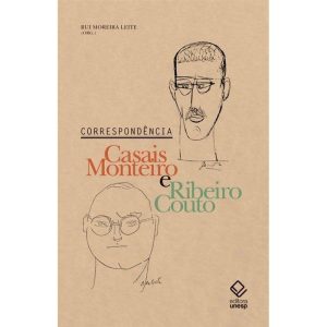 CORRESPONDÊNCIA: CASAIS MONTEIRO E RIBEIRO COUTO - EDITORA UNESP