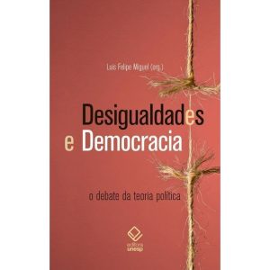 DESIGUALDADES E DEMOCRACIA: O DEBATE DA TEORIA POL - EDITORA UNESP