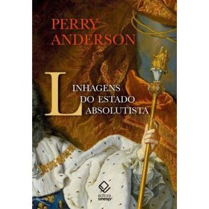 LINHAGENS DO ESTADO ABSOLUTISTA - EDITORA UNESP