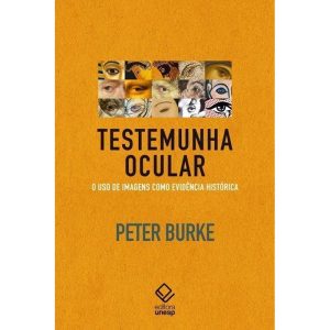 TESTEMUNHA OCULAR: O USO DE IMAGENS COMO EVIDÊNCIA - EDITORA UNESP
