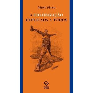 A COLONIZAÇÃO EXPLICADA A TODOS - EDITORA UNESP