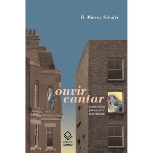 OUVIRCANTAR: 75 EXERCÍCIOS PARA OUVIR E CRIAR MÚSI - EDITORA UNESP