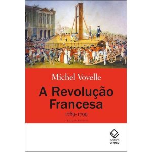 A REVOLUÇÃO FRANCESA 1789-1799 - 2ª EDIÇÃO: 1789-1 - EDITORA UNESP