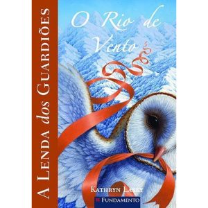 A LENDA DOS GUARDIÕES 13 - O RIO DE VENTO - FUNDAMENTO