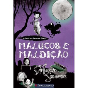 OS MISTERIOS DO CORVO EDGAR 03 - MALUCOS E MALDIÇÃ - FUNDAMENTO