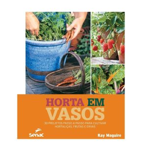 HORTA EM VASOS: 30 PROJETOS PASSO A PASSO PARA CUL - SENAC SÃO PAULO
