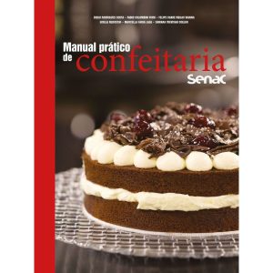 MANUAL PRÁTICO DE CONFEITARIA SENAC - SENAC SÃO PAULO