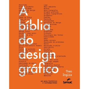 A BÍBLIA DO DESIGN GRÁFICO: UM GUIA HISTÓRICO E CO - SENAC SÃO PAULO