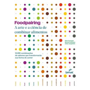 FOODPAIRING: A ARTE E A CIÊNCIA DE COMBINAR ALIMEN - SENAC SÃO PAULO
