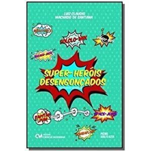 SUPER-HERÓIS DESENGONÇADOS (ENTREVISTAS EXCLUSIVAS - CIENCIA MODERNA