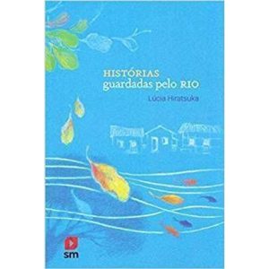 HISTÓRIAS GUARDADAS PELO RIO 1ED 2018 - EDIÇÕES SM