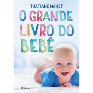 O GRANDE LIVRO DO BEBÊ - PLANETA