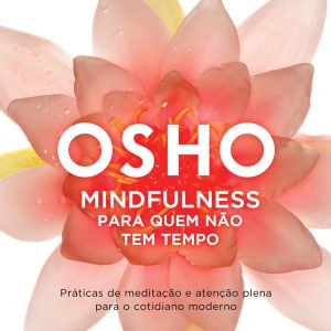 MINDFULNESS PARA QUEM NÃO TEM TEMPO: (BIBLIOTECA O - ACADEMIA