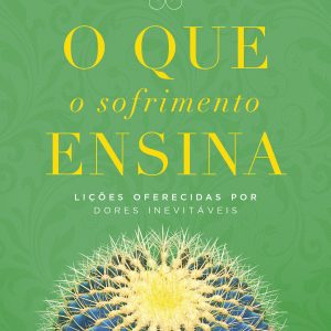 O QUE O SOFRIMENTO ENSINA: LIÇÕES OFERECIDAS POR D