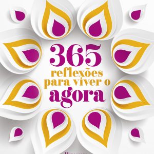 365 REFLEXÕES PARA VIVER O AGORA: MENSAGENS INSPIR - ACADEMIA