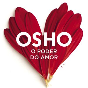 O PODER DO AMOR: O QUE É PRECISO PARA AMAR A VIDA  - ACADEMIA
