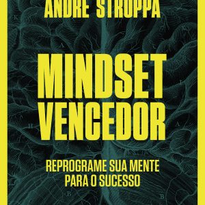 MINDSET VENCEDOR: REPROGRAME SUA MENTE PARA O SUCE