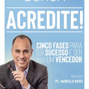 ACREDITE!: CINCO FASES PARA TER SUCESSO E SER UM V - ACADEMIA
