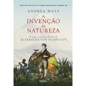 A INVENÇÃO DA NATUREZA: A VIDA E AS DESCOBERTAS DE - CRÍTICA