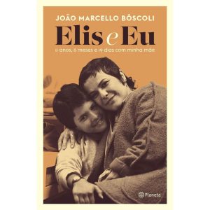 ELIS E EU: 11 ANOS, 6 MESES E 19 DIAS COM MINHA MÃ - PLANETA