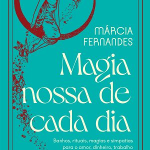 MAGIA NOSSA DE CADA DIA: BANHOS, RITUAIS, MAGIAS E - ACADEMIA