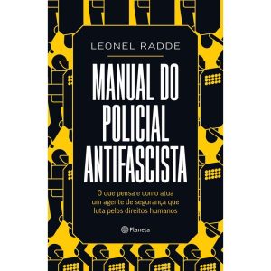 MANUAL DO POLICIAL ANTIFASCISTA: O QUE PENSA E COM - PLANETA