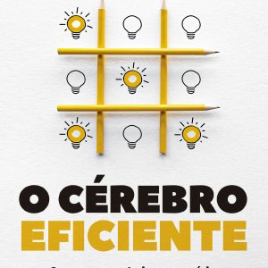 O CÉREBRO EFICIENTE: 8 SEMANAS PARA TREINAR A MEMÓ