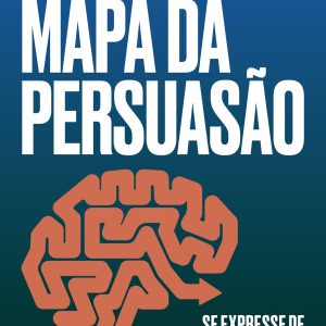 MAPA DA PERSUASÃO: SE EXPRESSE DE FORMA PODEROSA E - ACADEMIA