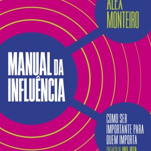 MANUAL DA INFLUÊNCIA: COMO SER IMPORTANTE PARA QUE - ACADEMIA