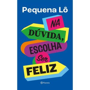 NA DÚVIDA, ESCOLHA SER FELIZ - PLANETA