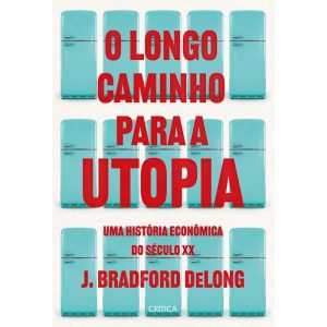 O LONGO CAMINHO PARA A UTOPIA: UMA HISTÓRIA ECONÔM - CRÍTICA