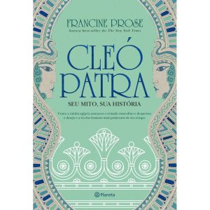 CLEÓPATRA: SEU MITO, SUA HISTÓRIA - PLANETA