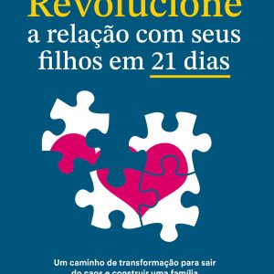 REVOLUCIONE A RELAÇÃO COM SEUS FILHOS EM 21 DIAS - ACADEMIA