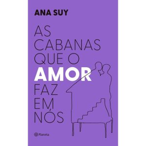 AS CABANAS QUE O AMOR FAZ EM NÓS - PLANETA