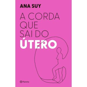A CORDA QUE SAI DO ÚTERO - PLANETA