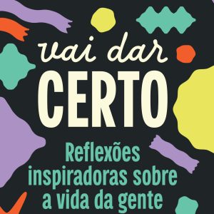 VAI DAR CERTO: REFLEXÕES INSPIRADORAS SOBRE A VIDA - ACADEMIA